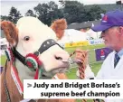  ??  ?? > Judy and Bridget Borlase’s supreme beef champion