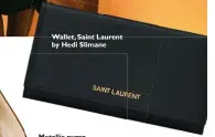  ??  ?? Wallet, Saint Laurent by Hedi Slimane