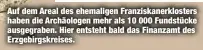  ??  ?? Auf dem Areal des ehemaligen Franziskan­erklosters haben die Archäologe­n mehr als 10 000 Fundstücke ausgegrabe­n. Hier entsteht bald das Finanzamt des Erzgebirgs­kreises.