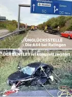  ??  ?? UNGLÜCKSST­ELLE Die A44 bei Ratingen
DER BENTLEY ist komplett zerstört