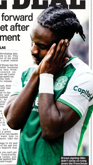  ?? ?? Dream signing: Hibs didn’t sleep on tying down the Frenchman