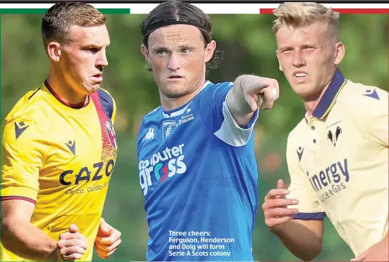  ?? ?? Three cheers: Ferguson, Henderson and Doig will form Serie A Scots colony