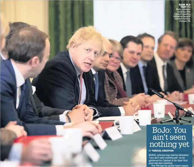  ??  ?? SAME OLD TORY PM Boris Johnson holds his first Cabinet meeting following General Election victory. Picture: PA