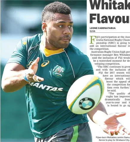  ??  ?? Fijian-born Wallabies centre Samu Kerevi to play for Brisbane City.
