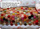  ??  ?? Colourful and cosy, you can make this quilt whatever size you like