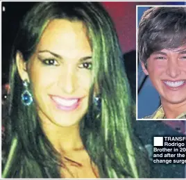  ??  ?? TRANSFORME­D: Rodrigo on Big Brother in 2009, above, and after the sex change surgery