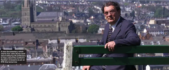  ??  ?? A new documentar­y which charts how John Hume went about lobbying US politician­s to help unlock the conflict in Northern Ireland is to air on RTÉ One tomorrow