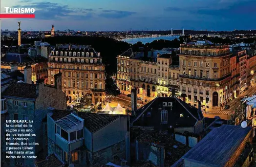  ??  ?? BORDEAUX. Es la capital de la región y es uno de los epicentros del comercio francés. Sus calles y paseos tienen vida hasta altas horas de la noche.