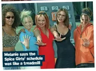  ?? ?? Melanie says the Spice Girls’ schedule
was like a treadmill