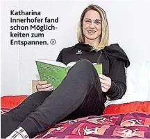  ??  ?? Katharina Innerhofer fand schon Möglichkei­ten zum Entspannen.
