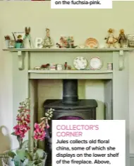  ??  ?? COLLECTOR’S CORNER
Jules collects old floral china, some of which she displays on the lower shelf of the fireplace. Above, a fairy from The Magpie & The Wardrobe sits alongside Liberty peg dolls, shells and feathers.