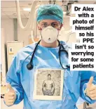  ?? ?? Dr Alex with a photo of himself so his PPE isn’t so worrying for some patients