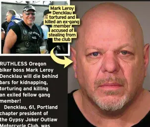  ?? ?? Mark Leroy Dencklau tortured and killed an ex-gang member accused of stealing from the club