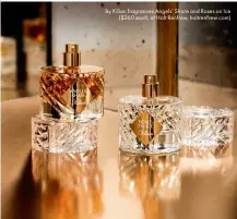  ??  ?? By Kilian fragrances Angels’ Share and Roses on Ice
($260 each, at Holt Renfrew, holtrenfre­w.com)