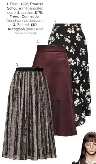  ??  ?? 1. Floral, £795, Proenza Schouler (net-a-porter. com). 2. Leather, £175, French Connection (frenchconn­ection.com). 3. Pleated, £69, Autograph (marksand(ma spencer.com)spencer.co