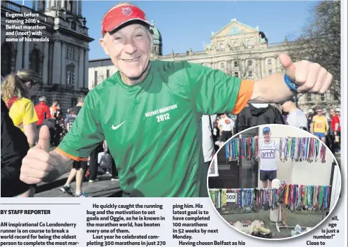  ??  ?? Eugene before running 2016’s Belfast marathon and (inset) with some of his medals