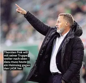  ??  ?? Thorsten Fink will mit seiner Truppe weiter nach oben – dazu muss heute ein Heimsieg gegen den LASK her.