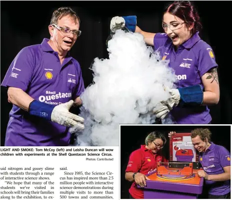  ?? Photos: Contribute­d ?? LIGHT AND SMOKE: Tom McCoy (left) and Leisha Duncan will wow children with experiment­s at the Shell Questacon Science Circus. SCIENCE EVENT: Elvina Lee (left) and Brett Hoppenbrou­wer work on a science experiment for the science circus.