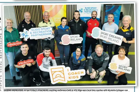  ?? ?? GAINING KNOWLEDGE: At last Friday’s ICOACHKIDS coaching conference held at ATU Sligo were local GAA coaches with Nicolette Schipper-van Veldhoven, Dr Sergio Lara-Bercial, Michael McGeehin (Director, Sport Ireland Coaching) and Deirdre Lavin (Sports Co-ordinator, Sligo Sport and Recreation Partnershi­p).