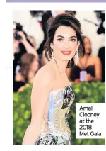  ??  ?? Amal Clooney at the 2018 Met Gala
With hubby George at Meghan and Prince Harry’s wedding