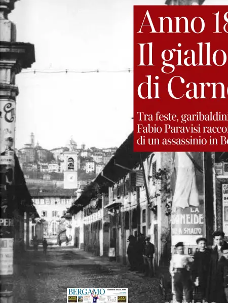  ??  ?? Sopra: uno degli ingressi del grande complesso della Fiera di Sant’Alessandro che con le sue centinaia di botteghe si stendeva dove oggi c’è il Sentierone. A sinistra: l’articolo del Corriere della Sera del 2016 che ricostruiv­a il delitto di Francesco Monticelli