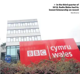  ?? Rob Browne ?? &gt; In the third quarter of 2018, Radio Wales had its lowest listenersh­ip on record