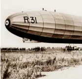  ??  ?? The R31 – the Shorts’ first airship, 1917