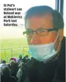  ?? ?? St Pat’s stalwart Leo Boland was at Makievicz Park last Saturday.