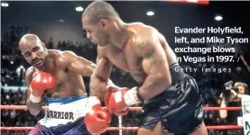  ?? Getty Images / ?? Evander Holyfield, left, and Mike Tyson exchange blows in Vegas in 1997.