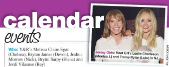  ?? ON/JPI NS JILLJOH ?? Jersey Girls: Meet GH’S Leslie Charleson (Monica, l.) and Emme Rylan (Lulu) in NJ.