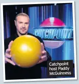  ??  ?? Catchpoint host Paddy McGuinness