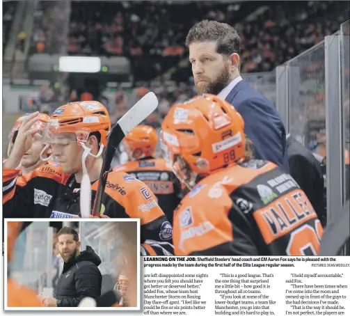  ?? PICTURES: DEAN WOOLLEY. ?? LEARNING ON THE JOB: Sheffield Steelers’ head coach and GM Aaron Fox says he is pleased with the progress made by the team during the first half of the Elite League regular season.