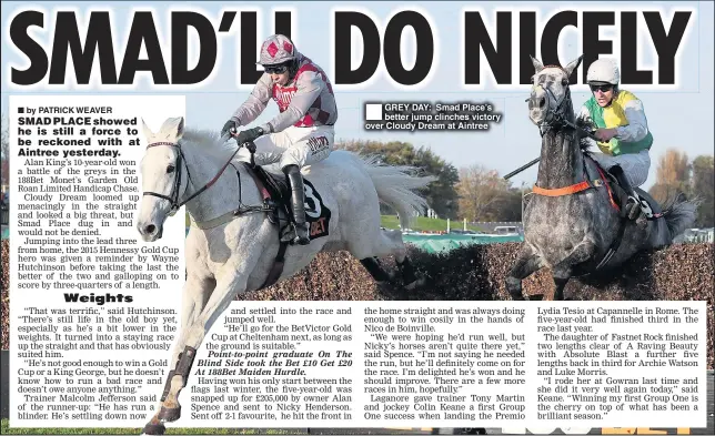  ??  ?? GREY DAY: Smad Place’s better jump clinches victory over Cloudy Dream at Aintree