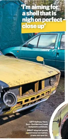  ??  ?? LEFT Halfway there. Barn -find Marina Coupé bodywork continues.
RIGHT Adapted panels and metal recreation. A new rear quarter.