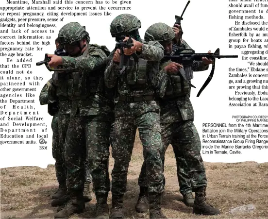  ?? PHOTOGRAPH COURTESY OF PHILIPPINE MARINE ?? PERSONNEL from the 4th Maritime Battalion join the Military Operations in Urban Terrain training at the Force Reconnaiss­ance Group Firing Range inside the Marine Barracks Gregorio Lim in Ternate, Cavite.