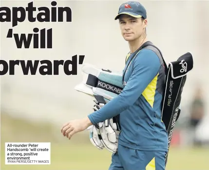  ?? RYAN PIERSE/GETTY IMAGES ?? All-rounder Peter Handscomb ‘will create a strong, positive environmen­t