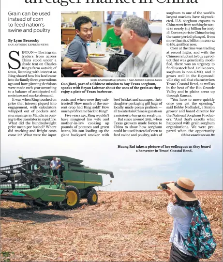  ?? Srijita Chattopadh­yay photos / San Antonio Express-News ?? Guo Jiaxi, part of a Chinese mission to buy Texas sorghum, speaks with Bryan Lohmar about the uses of the grain as they enjoy a plate of Texas barbecue. Huang Rui takes a picture of her colleagues as they board a harvester in Texas’ Coastal Bend.