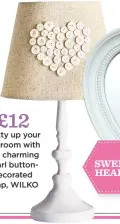  ??  ?? £12 Pretty up your bedroom with this charming pearl buttondeco­rated lamp, WILKO