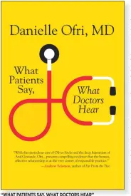  ??  ?? “WHAT PATIENTS SAY, WHAT DOCTORS HEAR” by Danielle Ofri; Beacon Press (242 pages, $24.95)