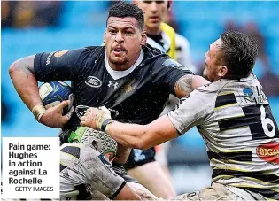  ?? GETTY IMAGES ?? Pain game: Hughes in action against La Rochelle