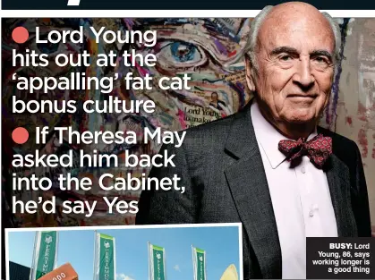  ??  ?? BUSY: Lord Young, 86, says working longer is a good thing