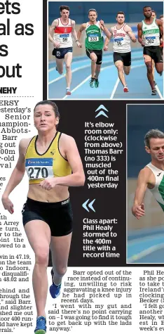  ??  ?? It’s elbow room only: (clockwise from above) Thomas Barr (no 333) is muscled out of the 400m final yesterday Class apart: Phil Healy stormed to the 400m title with a record time