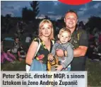  ??  ?? Peter Srpčič, direktor MGP, s sinom Iztokom in ženo Andrejo Zupanič