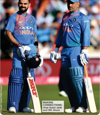  ?? ?? MAKING CONNECTION­S: Virat Kohli (left) and MS Dhoni