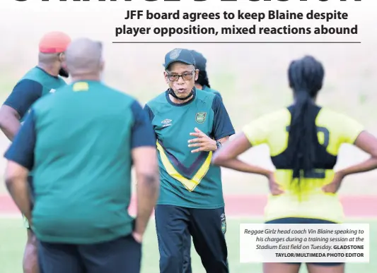  ?? GLADSTONE TAYLOR/MULTIMEDA PHOTO EDITOR ?? Reggae Girlz head coach Vin Blaine speaking to his charges during a training session at the Stadium East field on Tuesday.