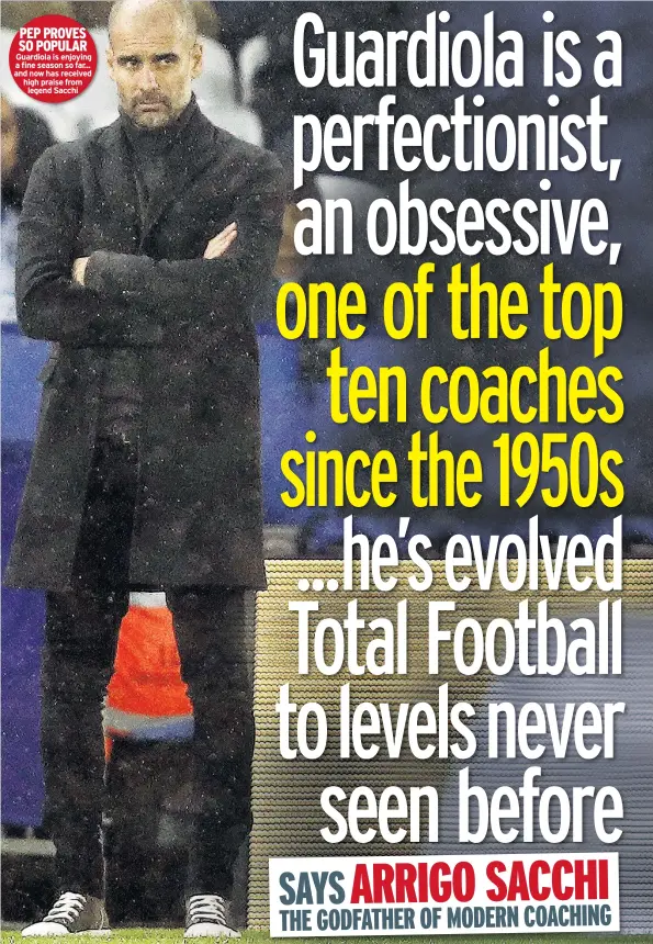  ??  ?? PEP PROVES SO POPULAR Guardiola is enjoying a fine season so far... and now has received high praise from legend Sacchi