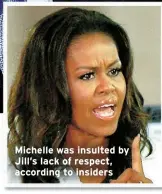  ??  ?? Michelle was insulted by Jill’s lack of respect, according to insiders