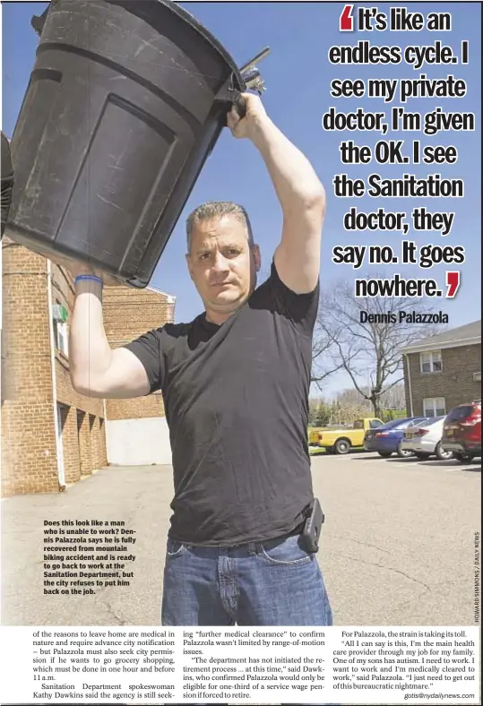  ??  ?? Does this look like a man who is unable to work? Dennis Palazzola says he is fully recovered from mountain biking accident and is ready to go back to work at the Sanitation Department, but the city refuses to put him back on the job.