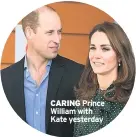  ??  ?? CARING Prince William with Kate yesterday