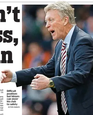  ?? ACTION IMAGES ?? Difficult position: but Moyes can steer his club to safety